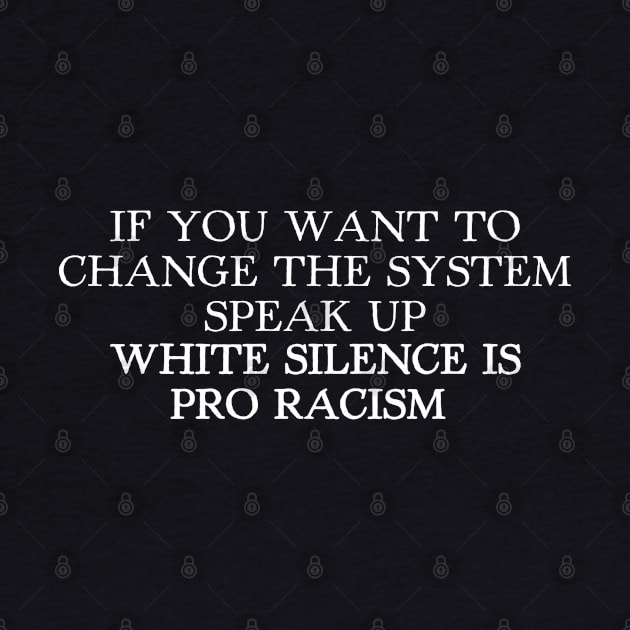 WHITE SILENCE IS PRO RACISM by Madelyn_Frere